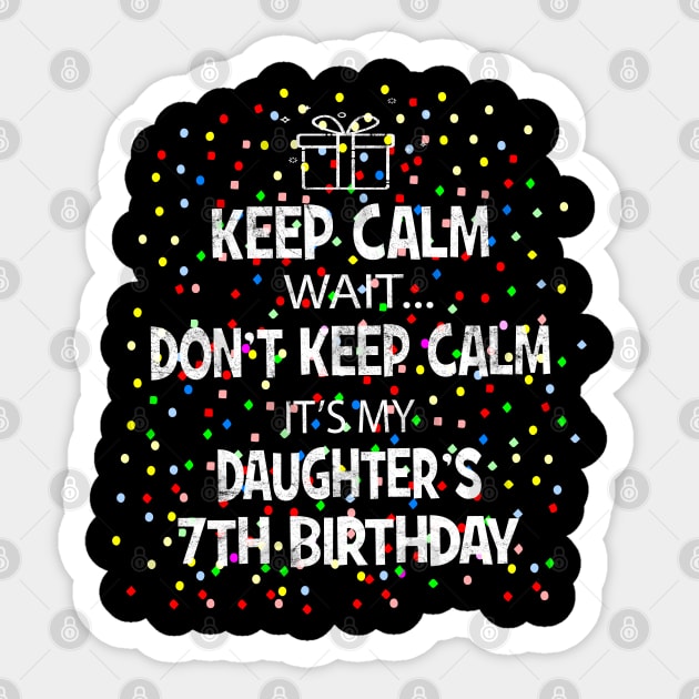 I Cant Keep Calm It's My Daughter's 7th birthday Girl Gift Sticker by Grabitees